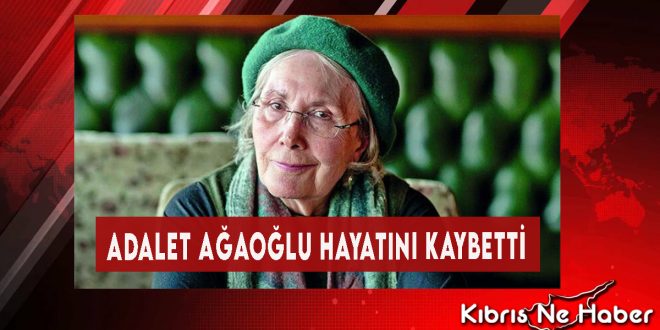 Adalet Ağaoğlu Yaşamını Yitirdi
