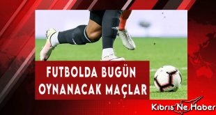 Futbolda Bugün Oynanacak Maçlar