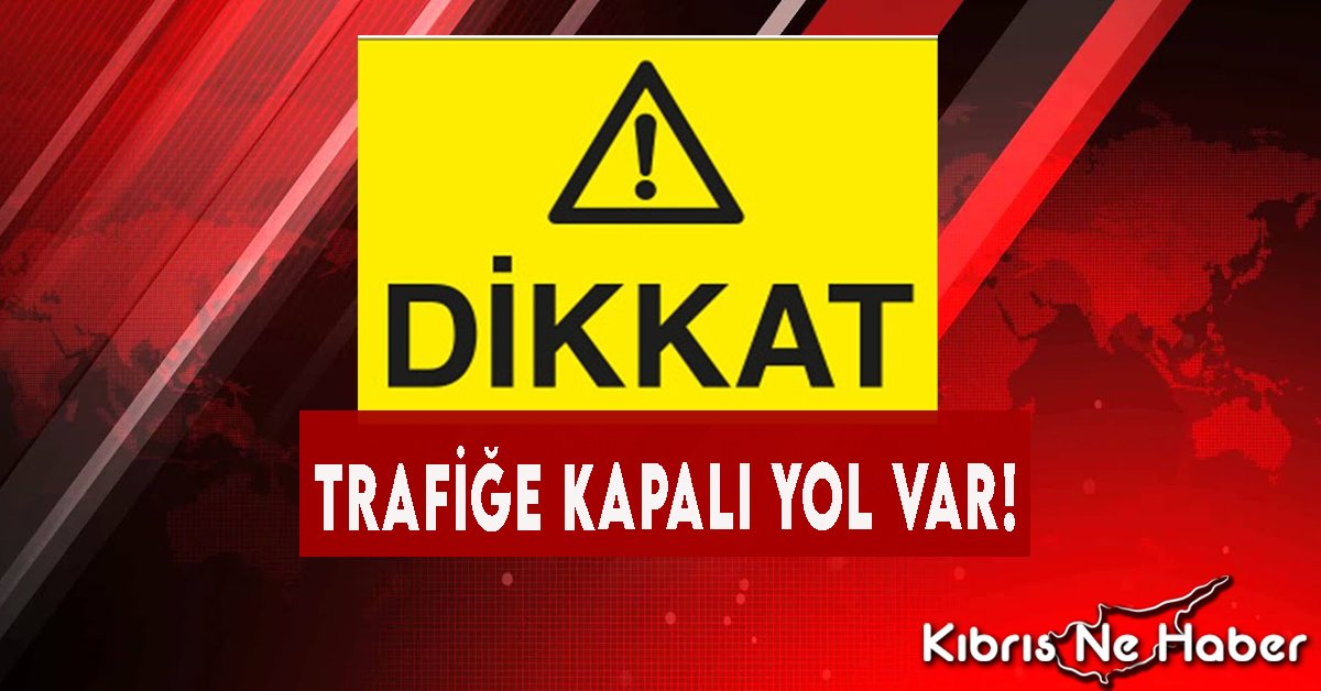 Lefkoşa’da Bazı Yollar Trafiğe Kapalı Olacak