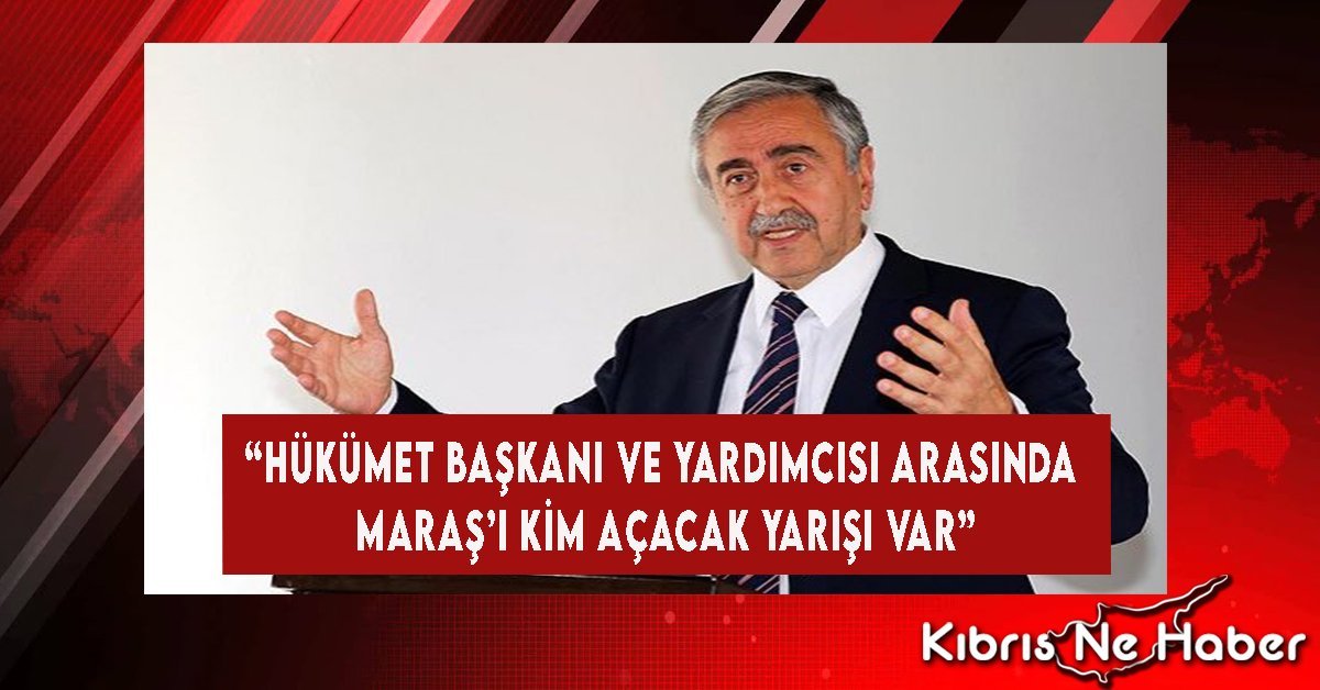 “Hükümet Başkanı Ve Yardımcısı Arasında Maraş’ı Kim Açacak Yarışı Var”