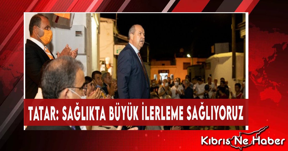 Tatar: Sağlıkta Büyük İlerleme Sağlıyoruz