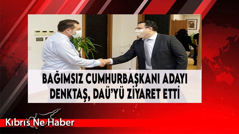 Bağımsız Cumhurbaşkanı Adayı Denktaş, DAÜ’yü Ziyaret Etti