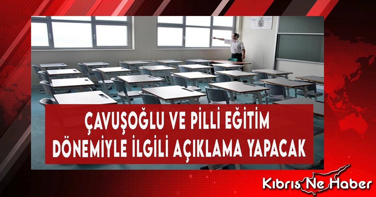 Çavuşoğlu ve Pilli eğitim dönemiyle ilgili açıklama yapacak