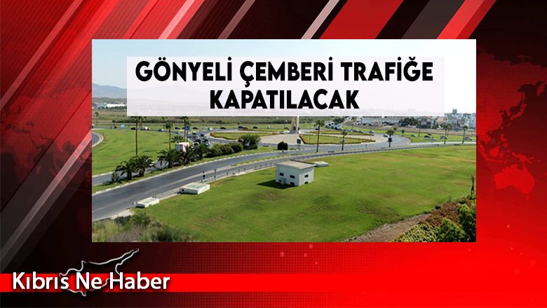 Gönyeli Çemberi Trafiğe Kapatılacak