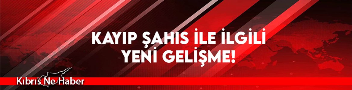 Kayıp Şahıs İle İlgili Yeni Gelişme!