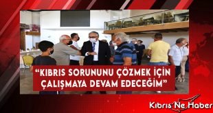“Kıbrıs Sorununu Çözmek İçin Çalışmaya Devam Edeceğim...”