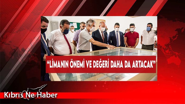 “Limanın Önemi Ve Değeri Daha Da Artacak”