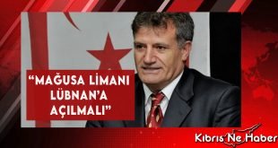 “Mağusa Limanı Lübnan’a Açılmalı”