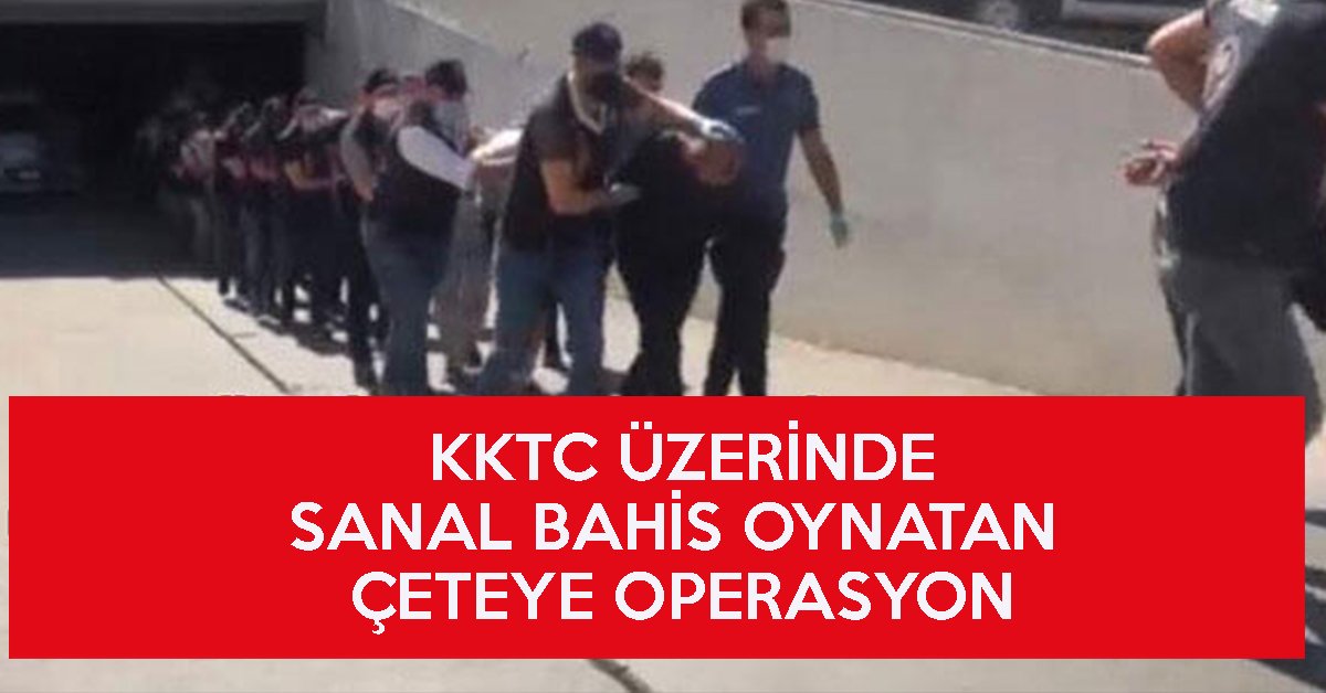KKTC üzerinde sanal bahis oynatan çeteye operasyon