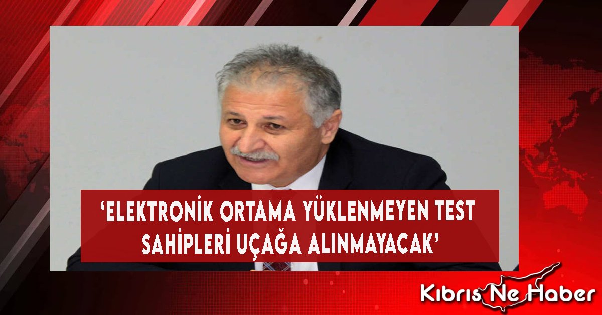 ‘Elektronik Ortama Yüklenmeyen Test Sahipleri Uçağa Alınmayacak’