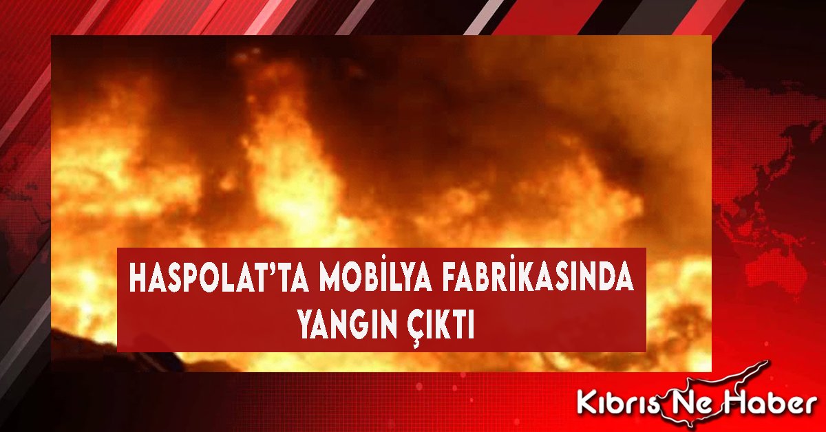 Haspolat’ta Mobilya Fabrikasında Yangın Çıktı