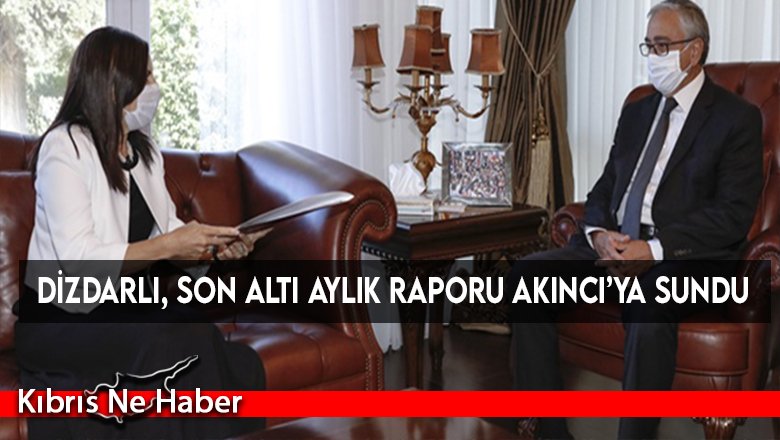 Dizdarlı, son altı aylık raporu Akıncı’ya sundu