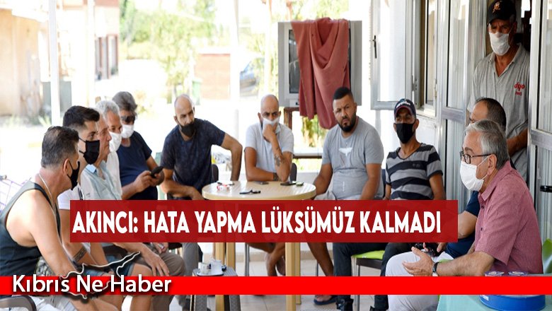 Akıncı: Hata Yapma Lüksümüz Kalmadı
