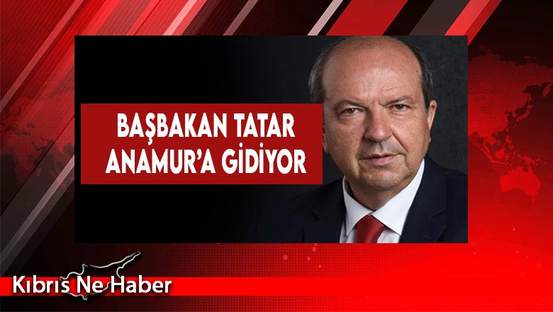 Başbakan Tatar Anamur’a Gidiyor