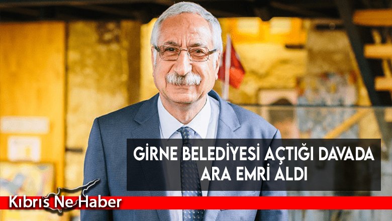 Girne Belediyesi açtığı davada ara emri aldı