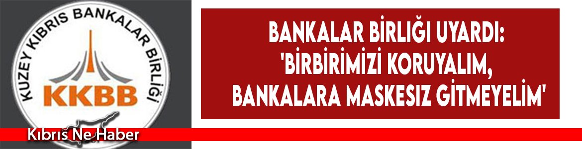 Bankalar Birliği Uyardı: 'Birbirimizi Koruyalım, Bankalara Maskesiz Gitmeyelim'