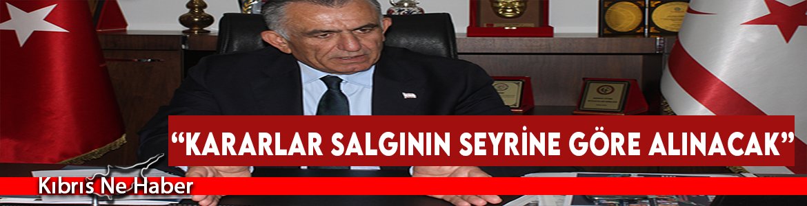 “Kararlar Salgının Seyrine Göre Alınacak”