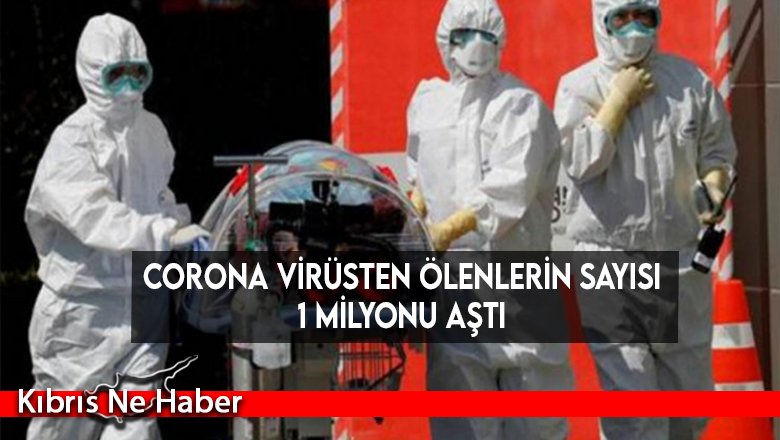 Corona virüsten ölenlerin sayısı 1 milyonu aştı