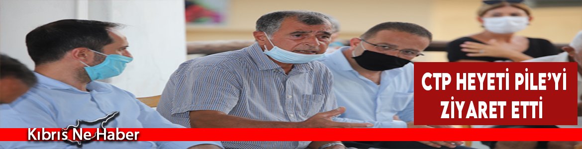 CTP Heyeti Pile’yi Ziyaret Etti