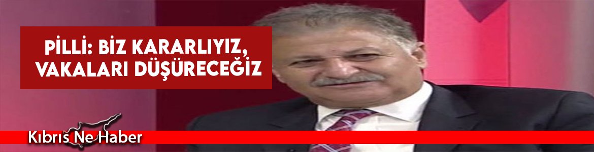 Pilli: Biz Kararlıyız, Vakaları Düşüreceğiz