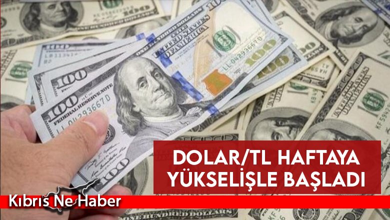 Dolar/TL haftaya yükselişle başladı