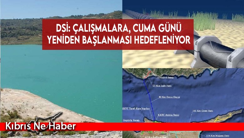 DSİ: Çalışmalara, Cuma günü yeniden başlanması hedefleniyor