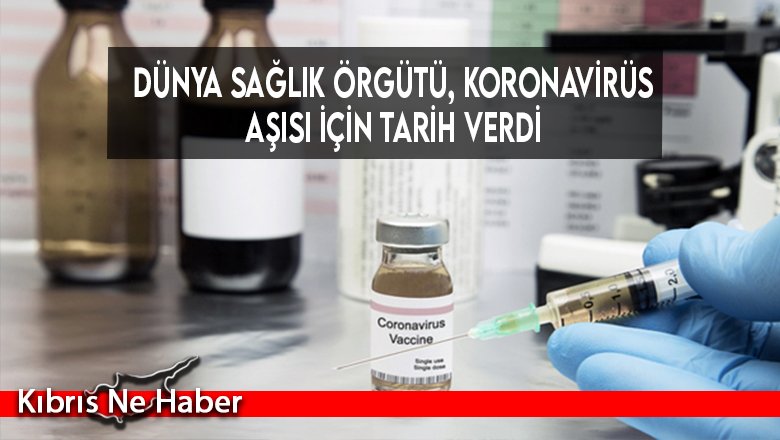 Dünya Sağlık Örgütü, koronavirüs aşısı için tarih verdi