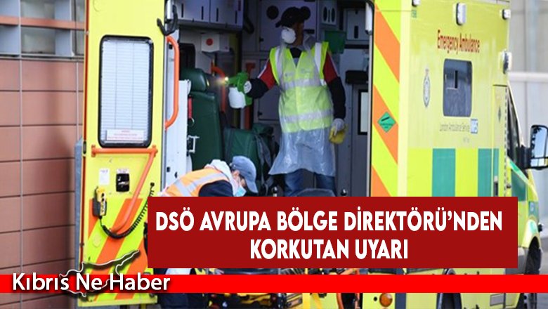 DSÖ Avrupa Bölge Direktörü’nden Korkutan Uyarı