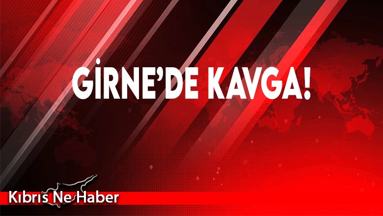 Girne’de Kavga!