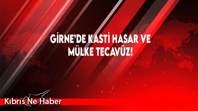 Girne’de Kasti Hasar Ve Mülke Tecavüz!