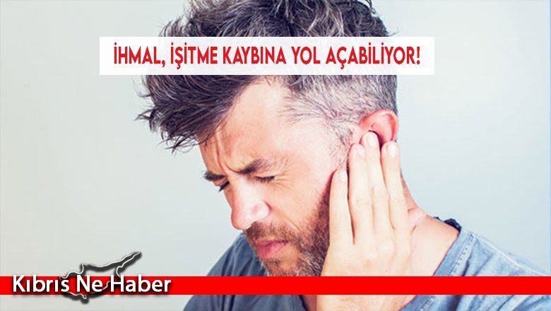 İhmal, işitme kaybına yol açabiliyor!