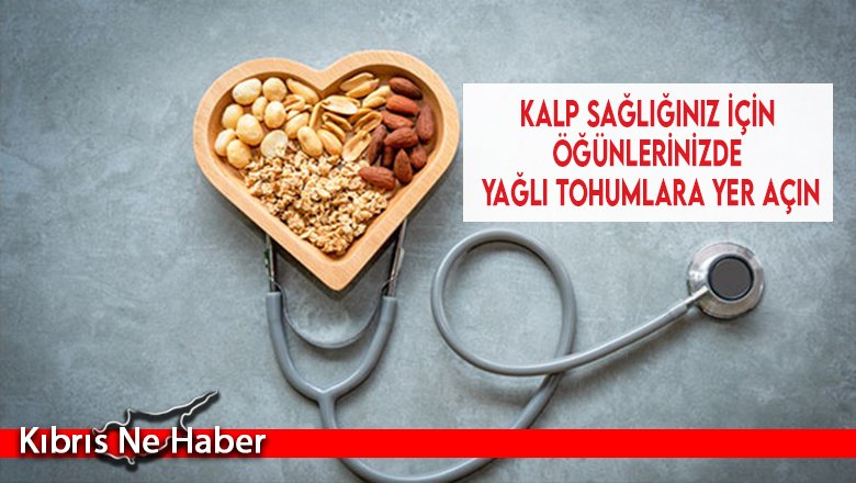 Kalp sağlığınız için öğünlerinizde yağlı tohumlara yer açın