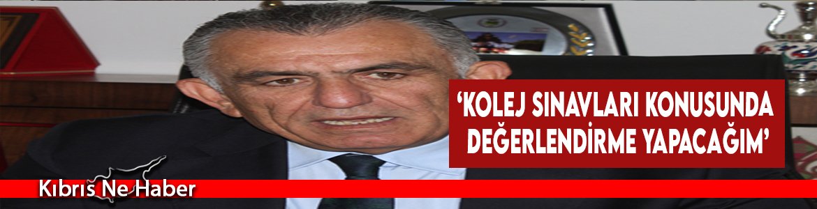 ‘Kolej Sınavları Konusunda Değerlendirme Yapacağım’