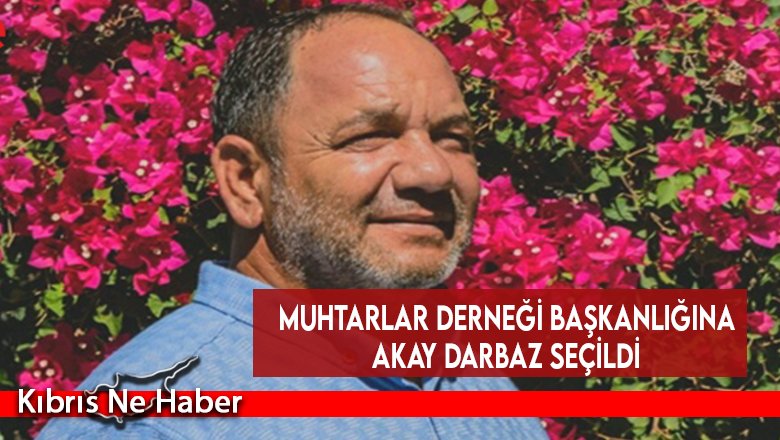 Muhtarlar Derneği Başkanlığına Akay Darbaz seçildi