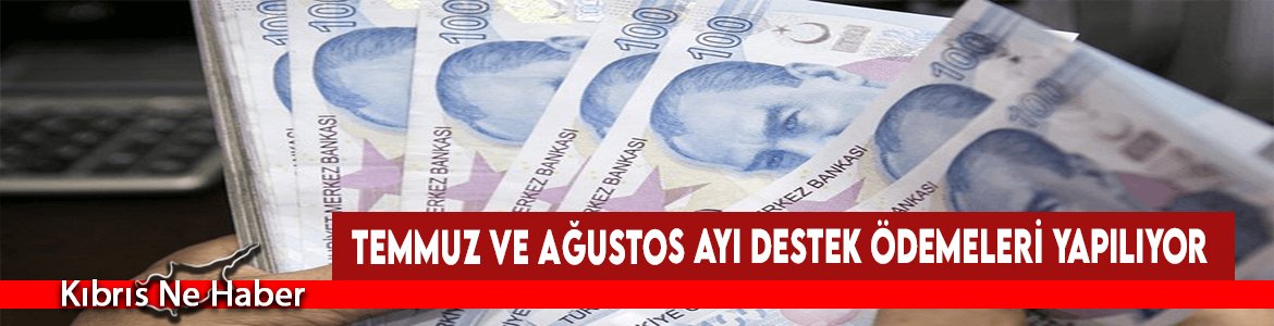Temmuz ve Ağustos Ayı Destek Ödemeleri Yapılıyor