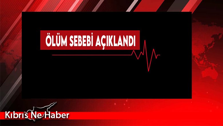 Cem Öztürk’ün Ölüm Sebebi Açıklandı