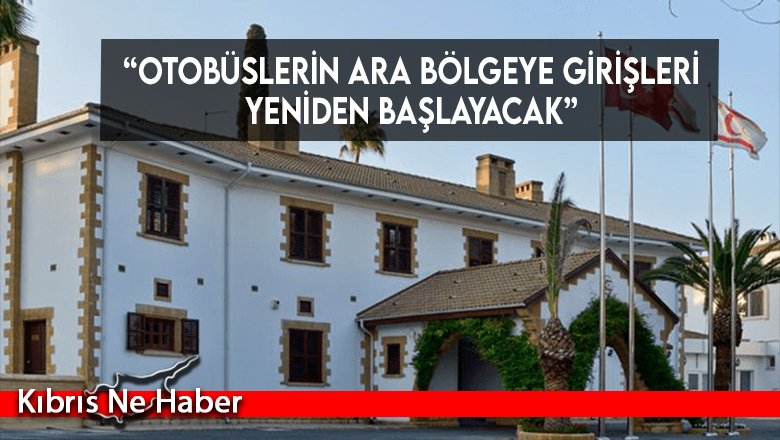 “Otobüslerin ara bölgeye girişleri yeniden başlayacak”
