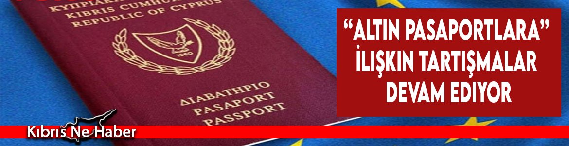 “Altın Pasaportlara” İlişkin Tartışmalar Devam Ediyor