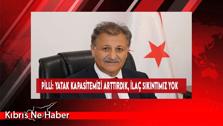 Pilli: Yatak Kapasitemizi Arttırdık, İlaç Sıkıntımız Yok