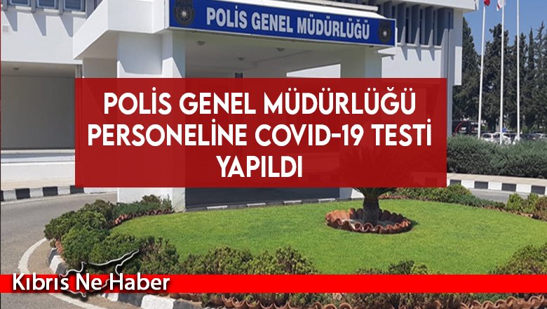 Polis Genel Müdürlüğü personeline Covid-19 testi yapıldı