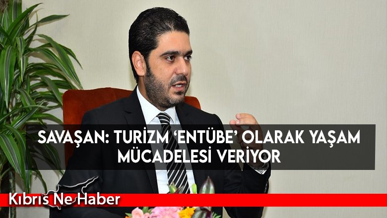 Savaşan: Turizm ‘Entübe’ olarak yaşam mücadelesi veriyor