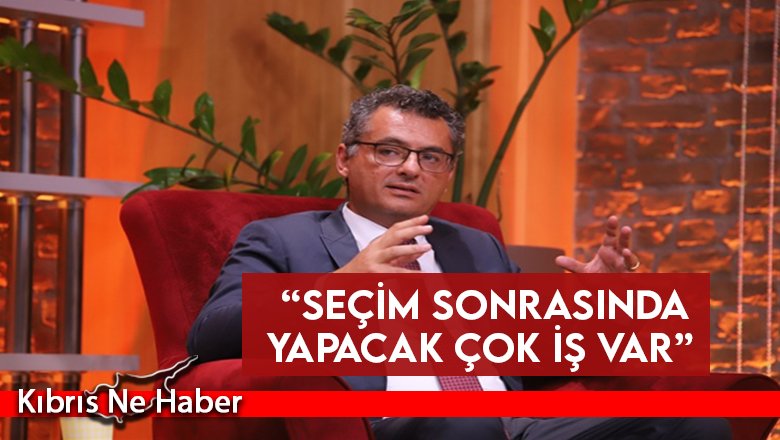 “Seçim Sonrasında Yapacak Çok İş Var”