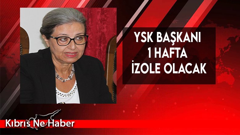 YSK Başkanı 1 Hafta İzole Olacak