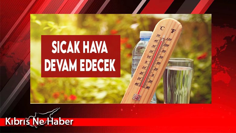 Sıcak Hava Devam Edecek...