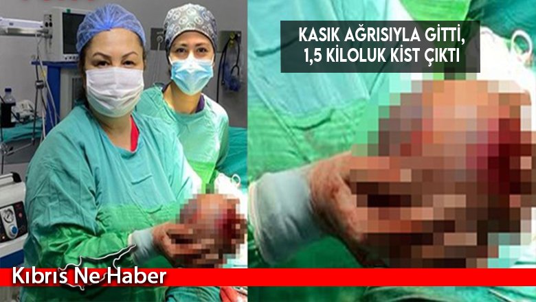 Kasık ağrısıyla gitti, 1,5 kiloluk kist çıktı