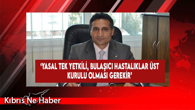 ‘Yasal Tek Yetkili, Bulaşıcı Hastalıklar Üst Kurulu Olması Gerekir’
