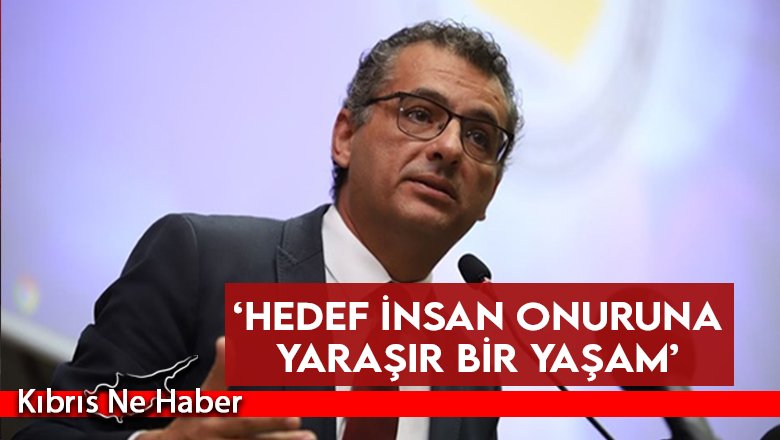 ‘Hedef insan onuruna yaraşır bir yaşam’