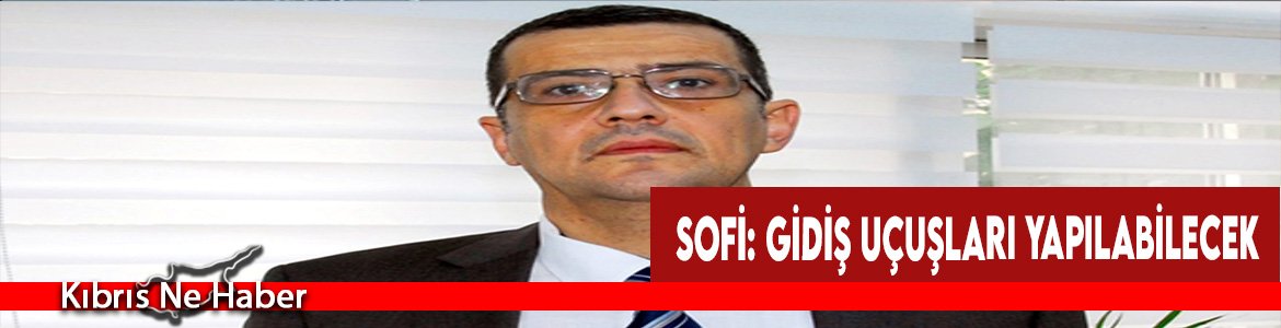 Sofi: Gidiş Uçuşları Yapılabilecek