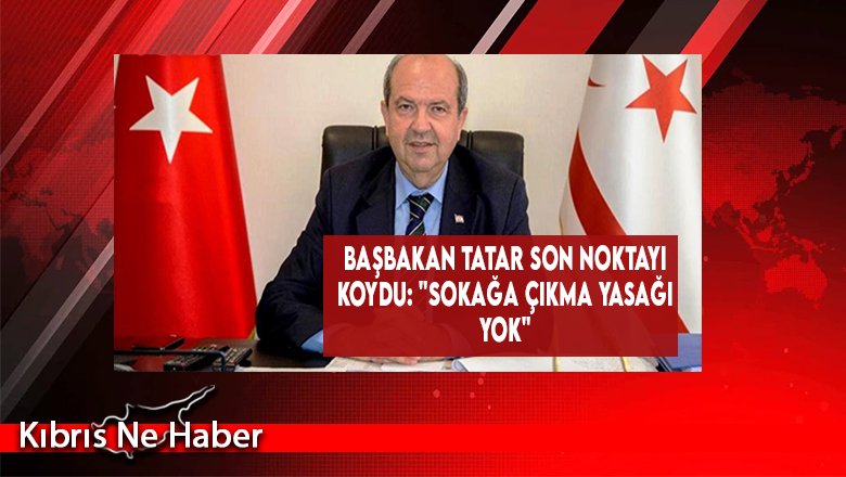 Başbakan Tatar Son Noktayı Koydu: "Sokağa Çıkma Yasağı Yok"