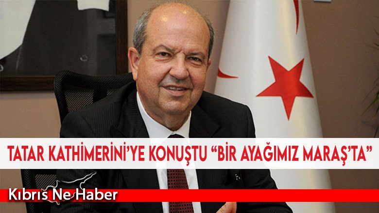 Tatar Kathimerini’ye konuştu “Bir ayağımız Maraş’ta”